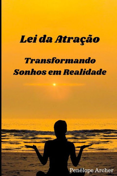 Lei da Atra?o: Transformando Sonhos em Realidade Lei da Atra?o: Transformando Sonhos em Realidade