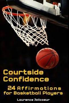 Court Side Confidence: 24 Affirmations for Basketball Players