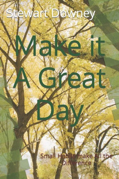 Make it A Great Day: Small Habits make All the Difference