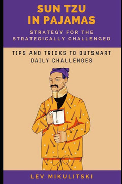 Sun Tzu in Pajamas: Strategy for the Strategically Challenged.