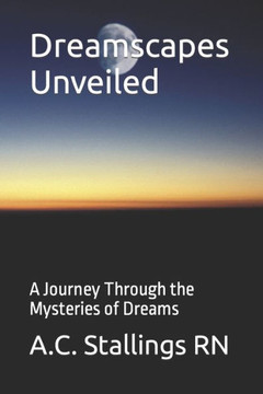 Dreamscapes Unveiled: A Journey Through the Mysteries of Dreams Dreamscapes Unveiled: A Journey Through the Mysteries of Dreams