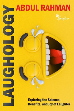 Laughology: Exploring the Science, Benefits, and Joy of Laughter Laughology: Exploring the Science, Benefits, and Joy of Laughter