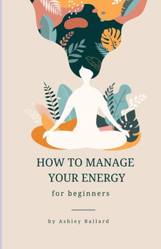 How to Manage Your Energy: for beginners