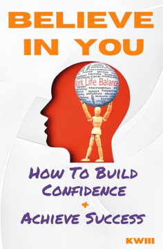 Believe In You: Building Confidence and Achieving Success