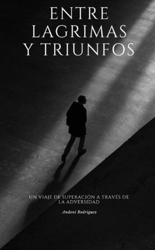 Entre lagrimas y triunfos: Un viaje de superaci? a trav? de la adversidad