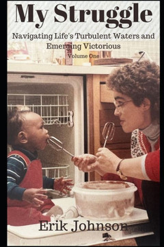 My Struggle: Navigating Life's Turbulent Waters and Emerging Victorious