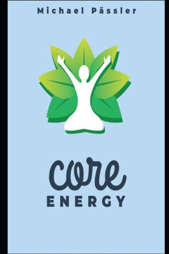 Core Energy: Unleashing Your Spiritual Potential: A Guide for All Seekers