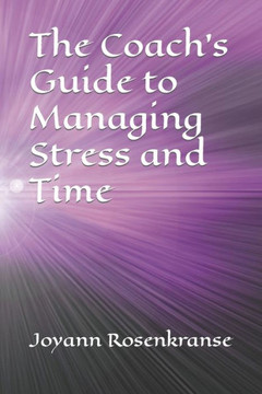 The Coach's Guide to Managing Stress and Time
