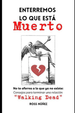Enterremos lo que est?muerto: No te aferres a lo que ya no existe: Consejos para terminar una relaci? Walking Dead