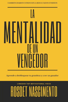 La Mentalidad De Un Vencedor: Construye una vida exitosa y domina tu destino
