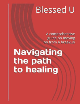 Navigating the path to healing: A comprehensive guide on moving on from a breakup