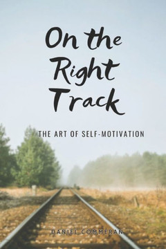 On the Right Track: The art of self-motivation