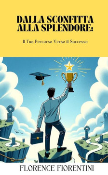 Dalla Sconfitta alla Splendore: Il Tuo Percorso Verso il Successo