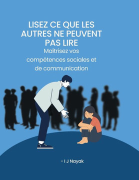 Lisez ce que les autres ne peuvent pas lire: Ma?risez vos comp?ences sociales et de communication