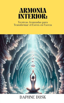 ""Armon? Interior: T?nicas Avanzadas para Transformar el Estr? en Fuerza