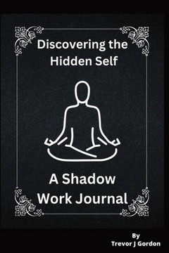 Discovering the Hidden Self: A Shadow Work Journal