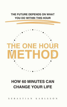 The One Hour Method: How 60 Minutes Can Change Your Life