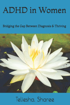 ADHD in Women: Bridging the Gap Between Diagnosis & Thriving