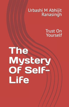 The Mystery Of Self-Life: Trust On Yourself The Mystery Of Self-Life: Trust On Yourself