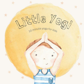 Little Yogi: 10 minute yoga for kids Little Yogi: 10 minute yoga for kids