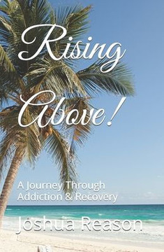 Rising Above!: A Journey Through Addiction & Recovery