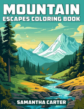 Mountain Escapes Coloring Book: Fun and Relaxing Coloring Pages for Teens, Adults, and Seniors