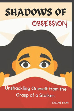 Shadows of Obsession: Unshackling Oneself from the Grasp of a Stalker