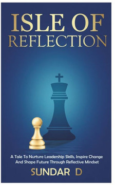 Isle of Reflection: A Tale to nurture Leadership skills, Inspire change and Shape future through Reflective Mindset