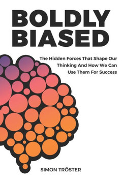 Boldly Biased: How We Fool Ourselves Boldly Biased: How We Fool Ourselves