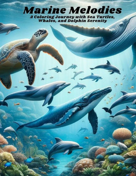 Marine Melodies: A Coloring Journey with Sea Turtles, Whales, and Dolphin Serenity