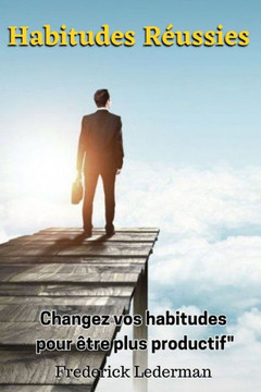 Habitudes R?ssies: Changez vos habitudes pour ?re plus productif