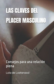Las Claves del Placer Masculino: Consejos para una relaci? plena