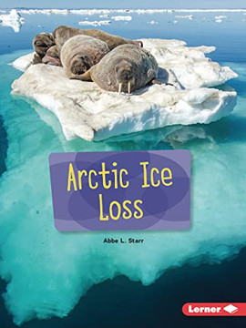 Arctic Ice Loss (Searchlight Books ?Ö ? Spotlight On Climate Change)