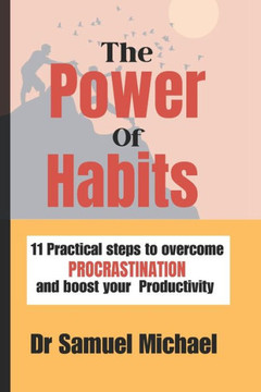 The Power of habits: Practical steps to overcome procrastination and boost your Productivity
