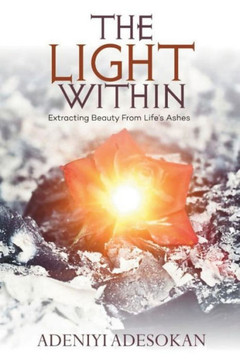 The Light Within: Extracting Beauty From Life's Ashes