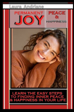 Permanent Joy: Easy Steps to Finding Peace and Igniting Happiness in your Life.: Awakening Joy