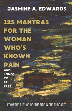 125 Mantras for the Woman Who's Known Pain: And Longs to Be Free