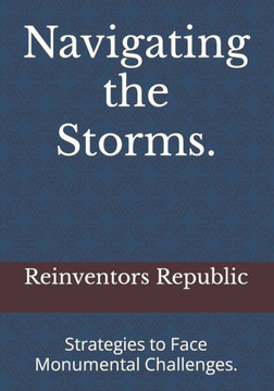 Navigating the Storms.: Strategies to Face Monumental Challenges.