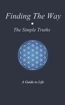 Finding The Way - The Simple Truths: A Guide To Life