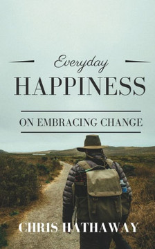 Everyday Happiness: On Embracing Change