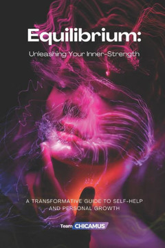 Equilibrium: Unleashing Your Inner-Strength: A Transformative Guide to Self-Help and Personal Growth