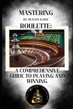 Mastering Roulette: A Comprehensive Guide to Playing and Winning.