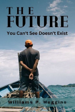 The Future: You Can't See Doesn't Exist