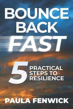 Bounce Back Fast: 5 Practical Steps to Resilience