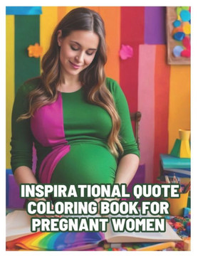 Inspirational quote coloring book for pregnant women: Positive affirmations for pregnant women for Maternity Stress Relief through out the journey of