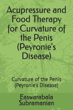 Acupressure and Food Therapy for Curvature of the Penis (Peyronie's Disease): Curvature of the Penis (Peyronie's Disease)