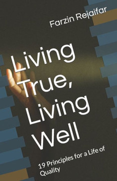 Living True, Living Well: 19 Principles for a Life of Quality