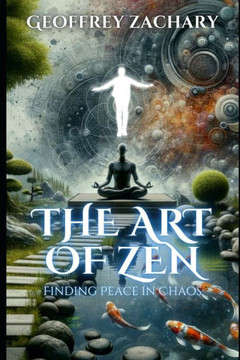 The Art of Zen: Finding Peace in Chaos The Art of Zen: Finding Peace in Chaos