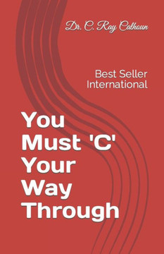 You Must 'C' Your Way Through: You Must See It Before You See It You Must 'C' Your Way Through: You Must See It Before You See It