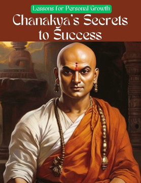 Chanakya's Secrets to Success: Lessons for Personal Growth